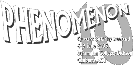 Phenomenon 2003 - Queen's Birthday long weekend, 6-9 June 2003 - Daramalan College, Canberra ACT